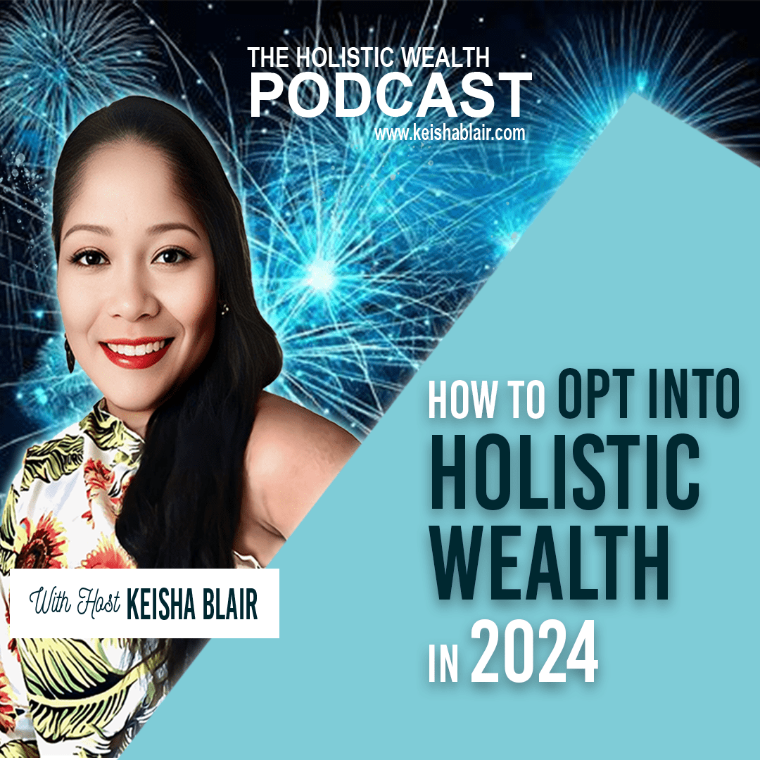 How To Opt into Holistic Wealth in 2024 Insights from Keisha Blair, The Mother of Holistic Wealth"
